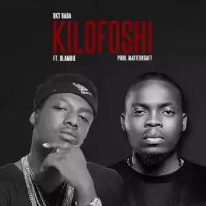 Dkt Baba - Kilofoshi (Prod. By Masterkraft) ft Olamide